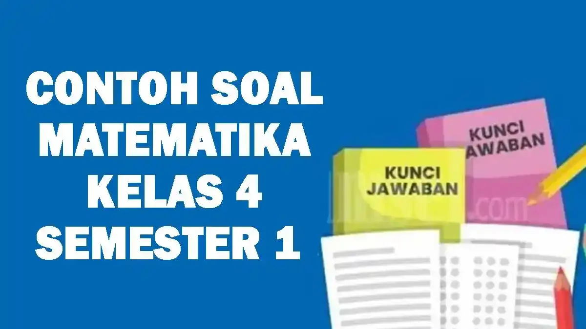 Latihan Soal Semester 1 Kelas 4 Beserta Kunci Jawaban untuk Persiapan Ujian Terbaru